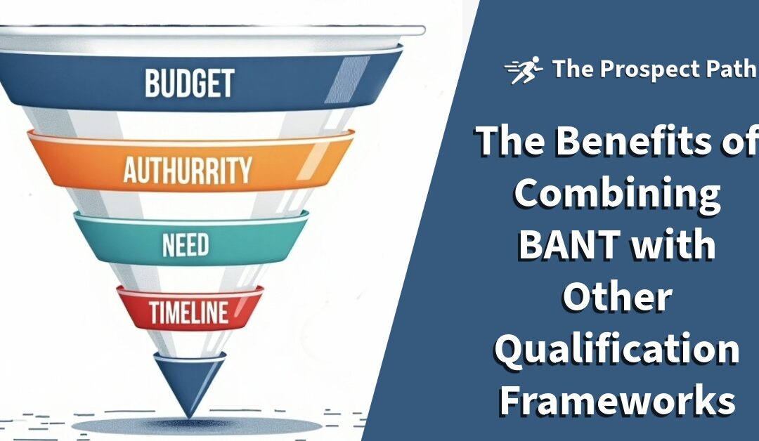 The Benefits of Combining BANT with Other Qualification Frameworks