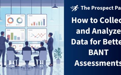 How to Collect and Analyze Data for Better BANT Assessments